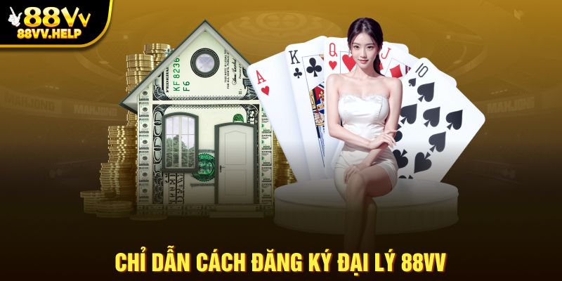Chỉ dẫn cách đăng ký đại lý 88VV